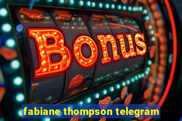 fabiane thompson telegram